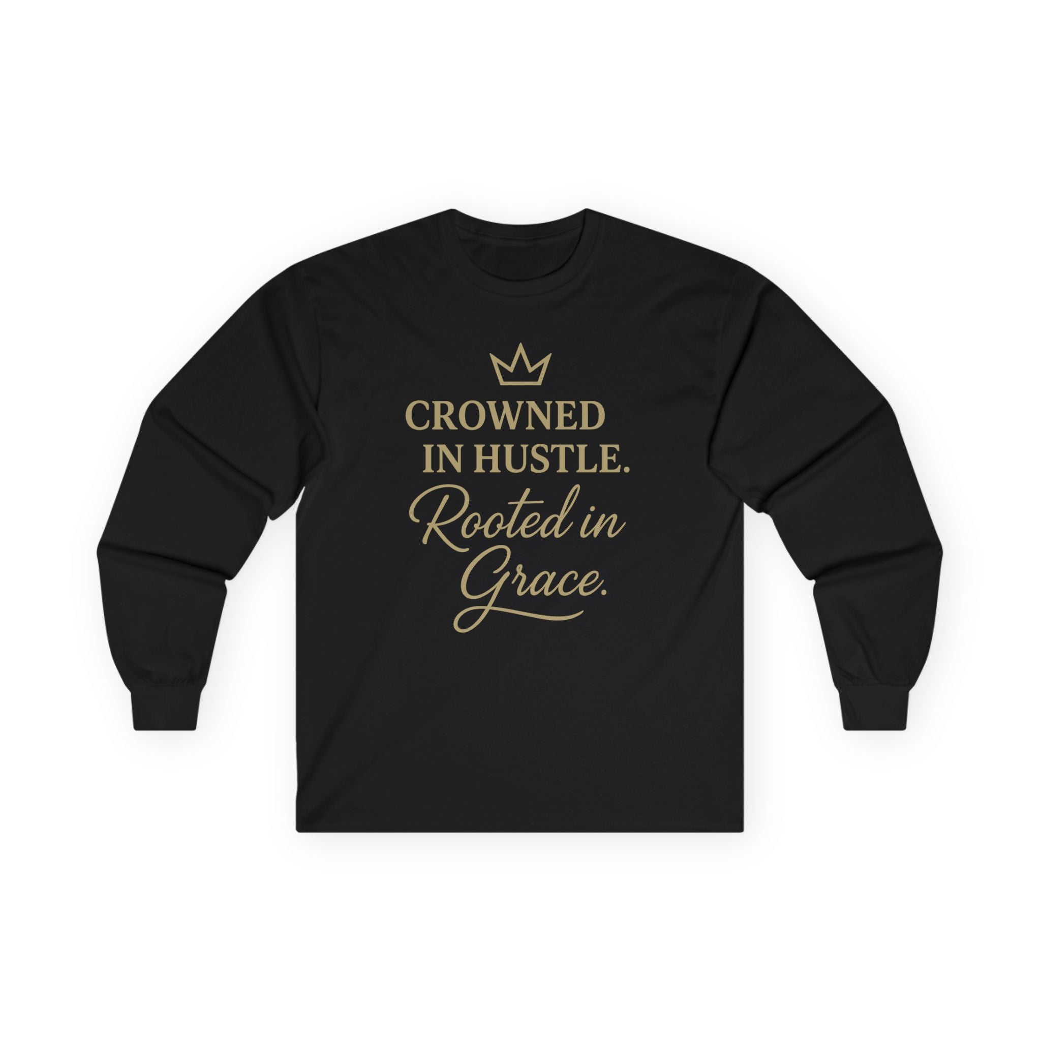 Crowned in Hustle • Rooted in Grace | Long‑Sleeve Shirt