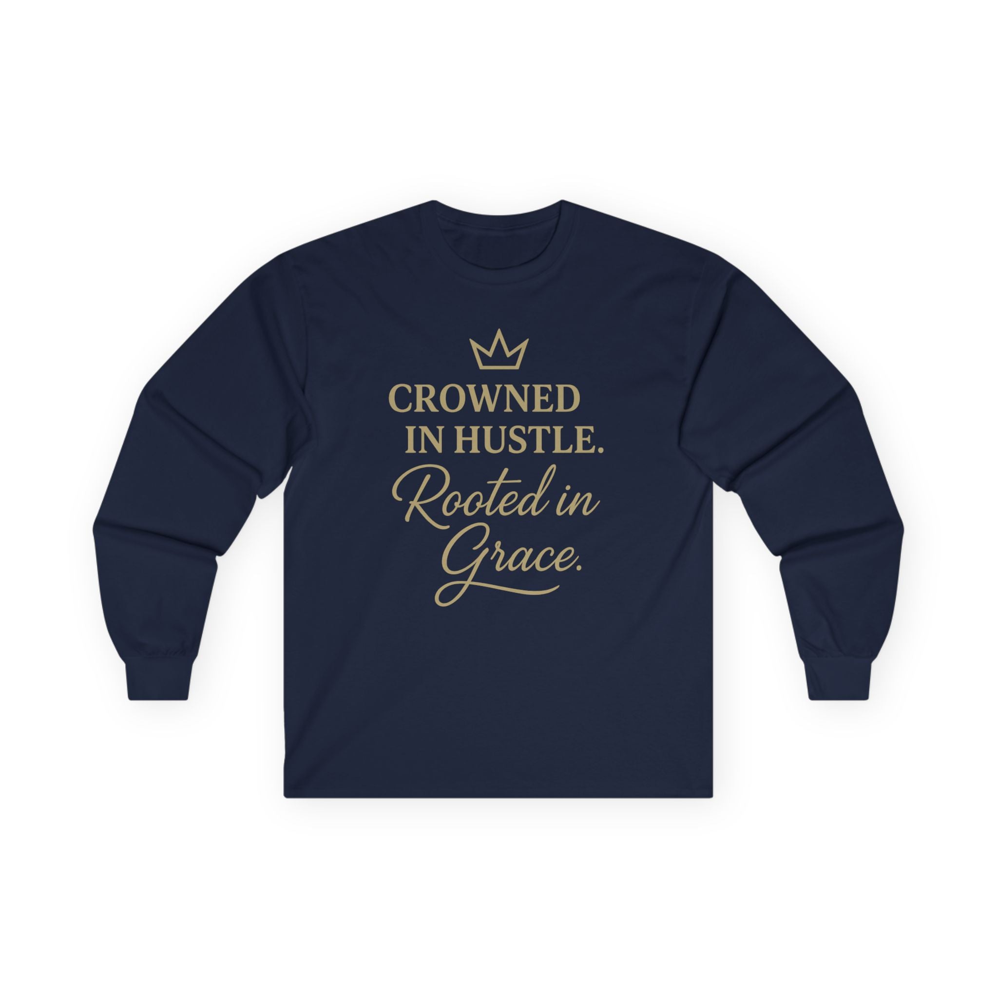 Crowned in Hustle • Rooted in Grace | Long‑Sleeve Shirt