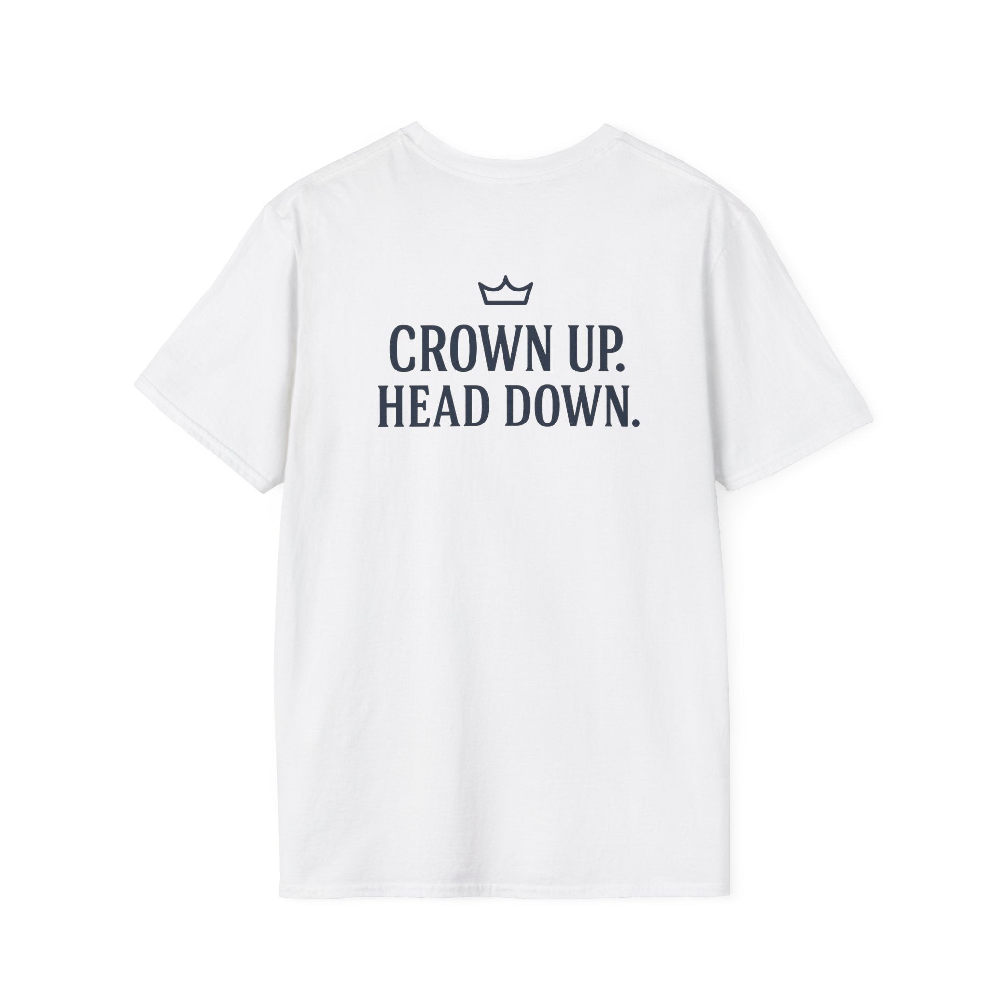 Crown Up Head Down Shirt – Leadership Mantra Graphic Tee